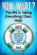 Now What? The IRS is Taking Everything I Own. Help!: You don't have to watch as your bounty is hauled away. (Life-preserving tax tips, quips & advice (en Inglés)