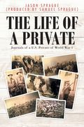 The Life of a Private: Journals of a U.S. Private of World War 1 (en Inglés)