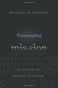Transcending Mission: The Eclipse of a Modern Tradition (en Inglés)