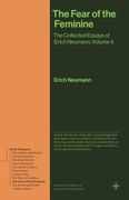 The Fear of the Feminine. The Collected Essays of Erich Neumann, Volume 4