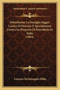Difendiamo La Famiglia Saggio Contro Il Divorzio E Specialmente Contro La Proposta Di Introdurlo In Italia (1893) (en Italiano)