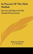 in pursuit of the mad mullah: service and sport in the somali protectorate (en Inglés)