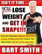 It's Time For You To Lose Weight & Get In Shape!!! Too!: With My Personal Weight Loss Tips & A.A.B.B. Fitness Routine To Help You Trim Down, Get Fit & (en Inglés)