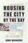 Housing the City by the Bay: Tenant Activism, Civil Rights, and Class Politics in san Francisco (en Inglés)