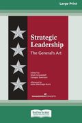 Strategic Leadership: The General's art [Large Print 16 pt Edition]