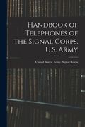 Handbook of Telephones of the Signal Corps, U.S. Army (en Inglés)