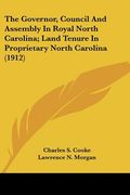 the governor, council and assembly in royal north carolina; land tenure in proprietary north carolina (1912) (en Inglés)