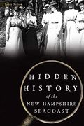 Hidden History of the new Hampshire Seacoast (en Inglés)