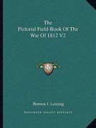 the pictorial field-book of the war of 1812 v2 (en Inglés)