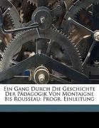 Ein Gang Durch Die Geschichte Der Padagogik Von Montaigne Bis Rousseau (en Alemán)