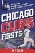 Chicago Cubs Firsts: The Players, Moments, and Records That Were First in Team History (en Inglés)