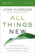 All Things New Study Guide: Heaven, Earth, and the Restoration of Everything you Love