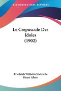 Le Crepuscule Des Idoles (1902) (in French)