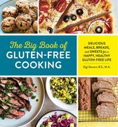 The big Book of Gluten Free Cooking: Delicious Meals, Breads, and Sweets for a Happy, Healthy Gluten-Free Life 