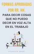 Formas Aprobadas por rr. Hh. Para Decir Cosas que no Puedo Decir en voz Alta en el Trabajo
