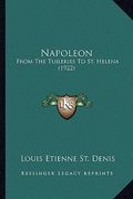 napoleon: from the tuileries to st. helena (1922) (en Inglés)
