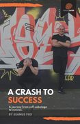 A Crash to Success: A journey from self sabotage to success (en Inglés)