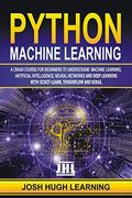 Python Machine Learning: A Crash Course for Beginners to Understand Machine Learning, Artificial Intelligence, Neural Networks, and Deep Learning With Scikit-Learn, Tensorflow, and Keras. (en Inglés)