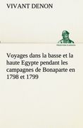 Voyages dans la basse et la haute Egypte pendant les campagnes de Bonaparte en 1798 et 1799 (TREDITION CLASSICS) (French Edition)
