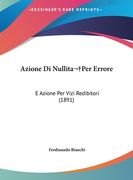 Azione Di Nullita Per Errore: E Azione Per Vizi Redibitori (1891) (en Italiano)