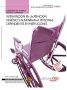 Cuaderno del Alumno Intervención en la atención higiénico-alimentaria a personas Dependientes en instituciones. Certificados de Profesionalidad (Fpe Formacion Empleo (cep))