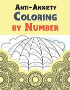 Anti-Anxiety Coloring by Number: A Coloring Book for Grown-Ups Providing Relaxation and Encouragement, Creative Activities to Help Manage Stress, Anxi (en Inglés)