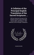 A Collation of the Principal English Translation of the Sacred Scriptures ...: With an Historical Account of the English Versions, and of the More Anc (en Inglés)