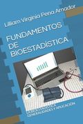 Fundamentos de Bioestadística: La Bioestadística Generalidades Y Aplicación (in Spanish)