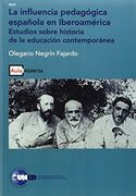 La Influencia Pedagógica Española en Iberoamérica. Estudios Sobre Historia de la Educación Contemporea (Aula Abierta) (in Spanish)