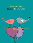 Valentine's Day Coloring Book For Adults Be mine for today, for tomorrow and forever valentine: Adult's coloring book for Valentine's day and every da (en Inglés)