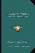 dramatic poems: songs and sonnets (1915) (en Inglés)