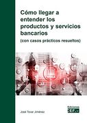 Cómo Llegar a Entender los Productos y Servicios Bancarios (Con Casos Prácticos Resueltos)