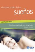 El Mundo Oculto de los Suenos. Metafora y Significado Para Comprender Toda su Riqueza.