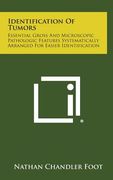 Identification Of Tumors: Essential Gross And Microscopic Pathologic Features Systematically Arranged For Easier Identification
