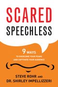 Scared Speechless: 9 Ways to Overcome Your Fears and Captivate Your Audience (en Inglés)