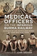 Medical Officers on the Infamous Burma Railway: Accounts of Life, Death and War Crimes by Those Who Were There with F-Force (en Inglés)
