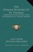the human wisdom of st. thomas: a breviary of philosophy from the works of st. thomas aquinas (en Inglés)