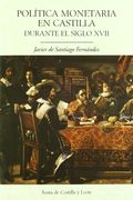 Politica monetaria en Castilla durante el siglo XVII (Estudios de historia) (Spanish Edition)