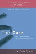 The Cure: How Capitalism can Save American Health Care (en Inglés)