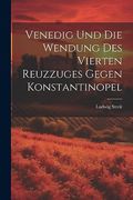 Venedig und die Wendung des Vierten Reuzzuges Gegen Konstantinopel (en Alemán)