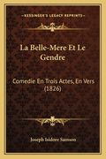 La Belle-Mere Et Le Gendre: Comedie En Trois Actes, En Vers (1826) (en Francés)