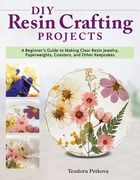 Diy Resin Crafting Projects: A Beginner'S Guide to Making Clear Resin Jewelry, Paperweights, Coasters, and Other Keepsakes (Fox Chapel Publishing) Preserve Flowers, Feathers, Clovers, Shells, and More (en Inglés)