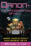 Qanon & the #Pizzagates of Hell: Unreal Tales of Occult Child Abuse by the cia