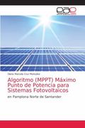 Algoritmo (Mppt) Máximo Punto de Potencia Para Sistemas Fotovoltaicos: En Pamplona Norte de Santander