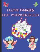I Love Fairies Dot Marker Book: Dot Marker Activity Book For Kids (en Inglés)