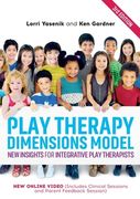 Play Therapy Dimensions Model: New Insights for Integrative Play Therapists (3rd Edition)