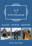 A-Z of Nottingham: Places-People-History (en Inglés)