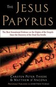 The Jesus Papyrus: The Most Sensational Evidence on the Origin of the Gospel Since the Discover of the Dead sea Scrolls (en Inglés)
