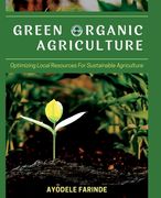 Green Organic Agriculture: Optimizing Local Resources for Sustainable Agriculture