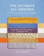 The Ultimate All-Around Stitch Dictionary: More Than 300 Stitch Patterns to Knit Every way